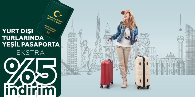 Yurt Dışı Turlarında Yeşil Pasaportlulara Özel Ekstra %5 İndirim