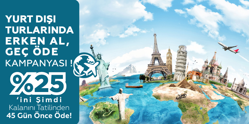 Yurt Dışı Turlarında Erken Al, Geç Öde